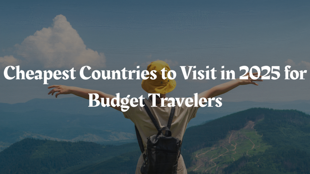 Most Affordable Yet Remarkable Countries to Explore in 2025